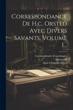 Cover Correspondance De H.c. Orsted Avec Divers Savants, Volume 1...