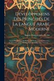 Développemens Des Principes De La Langue Arabe Moderne: Suivis D'un Recueil De Phrases, De Traductions Interlinéaires, De Proverbes Arabes Et D'un Ess