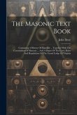 The Masonic Text Book: Containing A History Of Masonry ... Together With The Constitution Of Masonry ... And A Digest Of The Laws, Rules And