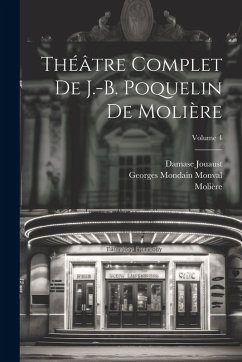 Théâtre complet de J.-B. Poquelin de Molière; Volume 4 - Molière; Jouaust, Damase