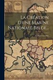 La Création D'une Marine Nationale Belge... La Création D'une Marine Nationale Belge...