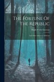 The Fortune Of The Republic: And Other American Addresses