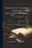 Memoirs of the Most Noble Richard Marquess Wellesley: Comprising Numerous Letters and Documents, Now First Published From Original Mss; Volume 1