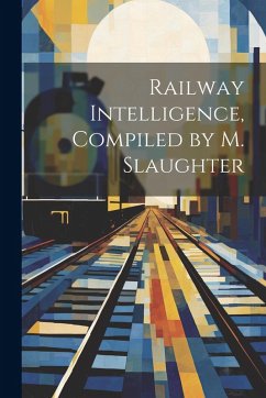 Cover Railway Intelligence, Compiled by M. Slaughter