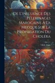 De L'influence Des Pélerinages Marocains À La Mecque Sur La Propagation Du Choléra De L'influence Des Pélerinages Marocains À La Mecque Sur La Propagation Du Choléra