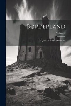 Borderland: A Quarterly Review And Index; Volume 4 - Anonymous