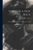 Voice of a new Race: Original Selections of Poems, With a Trilogy and Oration Voice of a new Race: Original Selections of Poems, With a Trilogy and Oration