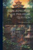 Some Aspects of the Philippine Question Some Aspects of the Philippine Question