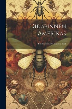 Die Spinnen Amerikas: Bd. Brasilianische Spinnen. 1891 - Anonymous