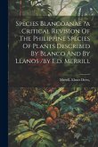 Species Blancoanae ?a Critical Revision Of The Philippine Species Of Plants Described By Blanco And By Llanos /by E.d. Merrill