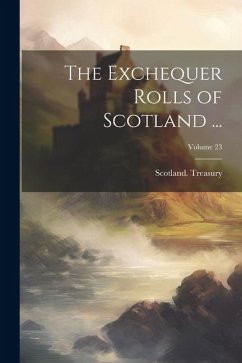 Cover The Exchequer Rolls of Scotland ...; Volume 23