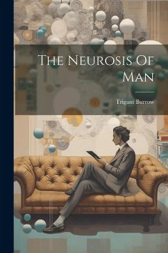 The Neurosis Of Man - Burrow, Trigant