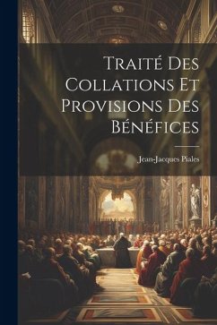 Traité Des Collations Et Provisions Des Bénéfices - Piales, Jean-Jacques