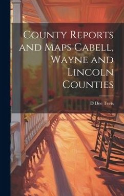 County Reports and Maps Cabell, Wayne and Lincoln Counties - Teets, D. Dee