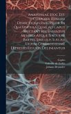 Anatomiae, Hoc Est, Corporis Humani Dissectionis Pars Prior, In Qua Singula Quae Ad Caput Spectant Recensentur Membra Atque Singulae Partes, Singulis