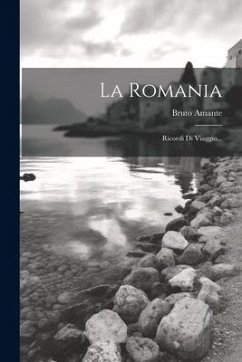 La Romania: Ricordi Di Viaggio... - Amante, Bruto