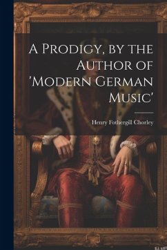 Cover A Prodigy, by the Author of 'modern German Music'