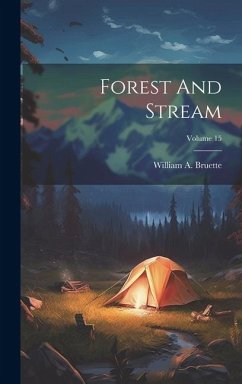 Forest And Stream; Volume 15 - Bruette, William A.