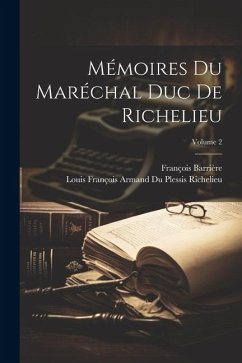 Mémoires Du Maréchal Duc De Richelieu; Volume 2 - Barrière, François; Richelieu, Louis François Armand Du Ple