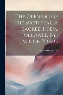 Cover The Opening of the Sixth Seal, a Sacred Poem. [Followed By] Minor Poems