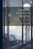 Samlade Otryckta Skrifter; Volume 1 Samlade Otryckta Skrifter; Volume 1