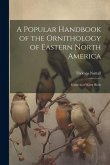 A Popular Handbook of the Ornithology of Eastern North America: Game and Water Birds