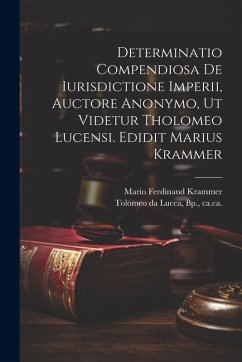 Cover Determinatio Compendiosa De Iurisdictione Imperii, Auctore Anonymo, Ut Videtur Tholomeo Lucensi. Edidit Marius Krammer