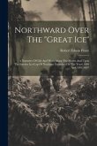 Northward Over The "great Ice": A Narrative Of Life And Work Along The Shores And Upon The Interior Ice-cap Of Northern Greenland In The Years 1886 An