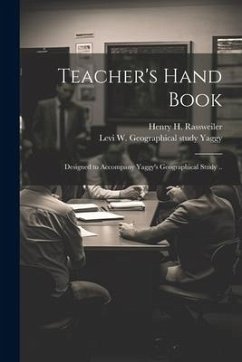 Teacher's Hand Book: Designed to Accompany Yaggy's Geographical Study .. - Rassweiler, Henry H.