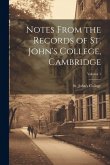 Notes From the Records of St. John's College, Cambridge; Volume 1