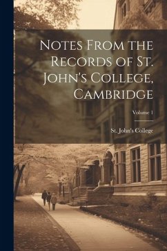 Notes From the Records of St. John's College, Cambridge; Volume 1