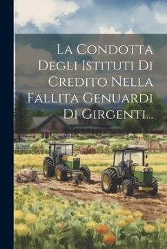 La Condotta Degli Istituti Di Credito Nella Fallita Genuardi Di Girgenti... - Anonymous