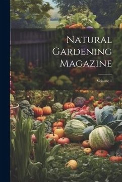 Natural Gardening Magazine; Volume 1 - Anonymous