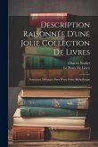 Description Raisonnée D'une Jolie Collection De Livres: Nouveaux Mélanges Tirés D'une Petite Bibliothéque