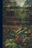 Flore De France: Ou, Description Des Plantes Qui Croissent Spontanément En France, En Corse Et En Alsace-Lorraine; Volume 5