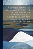 Complete Report For Mr. Alma D. Katz On The Columbia Southern Irrigation Project (under The Carey Act) Situated In Crook County, Oregon