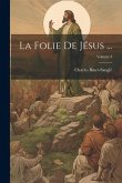 La Folie De Jésus ...; Volume 3 La Folie De Jésus ...; Volume 3