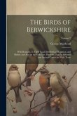 The Birds of Berwickshire; With Remarks on Their Local Distribution Migration, and Habits, and Also on the Folk-lore, Proverbs, Popular Rhymes and Say