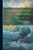 Hydrographical Surveying: A Description of Means and Methods Employed in Constructing Marine Charts