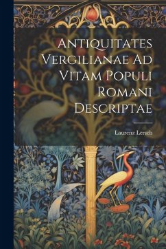 Antiquitates Vergilianae Ad Vitam Populi Romani Descriptae - Lersch, Laurenz Antiquitates Vergilianae Ad Vitam Populi Romani Descriptae - Lersch, Laurenz