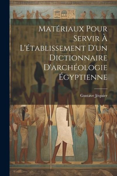 Matériaux pour servir à l'établissement d'un dictionnaire d'archéologie égyptienne