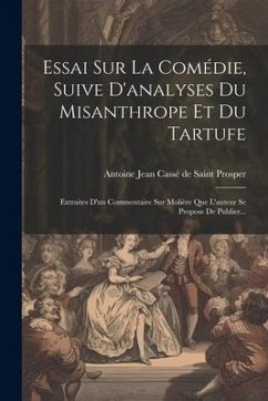 Essai Sur La Comédie, Suive D'analyses Du Misanthrope Et Du Tartufe: Extraites D'un Commentaire Sur Molière Que L'auteur Se Propose De Publier...