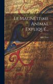 Le Magnétisme Animal Expliqué...