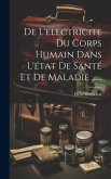 De L'electricite Du Corps Humain Dans L'état De Santé Et De Maladie ......