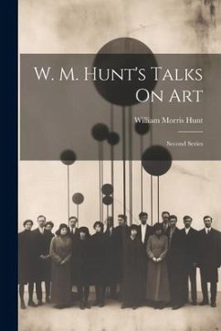 W. M. Hunt's Talks On Art: Second Series - Hunt, William Morris