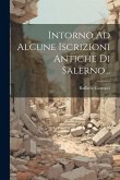 Intorno Ad Alcune Iscrizioni Antiche Di Salerno... Intorno Ad Alcune Iscrizioni Antiche Di Salerno...