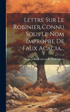 Lettre Sur Le Robinier Connu Sous Le Nom Impropre De Faux Acacia...