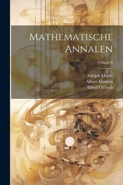 Mathematische Annalen; Volume 6 - Einstein, Albert; Clebsch, Alfred; Hilbert, David