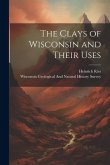 The Clays of Wisconsin and Their Uses