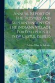 Annual Report Of The Trustees And Superintendent Of The Indiana Village For Epileptics At New Castle, Issue 15